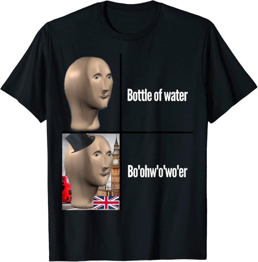 British People Accent Bottle of Water Dank Meme Boohwowoer T-Shirt