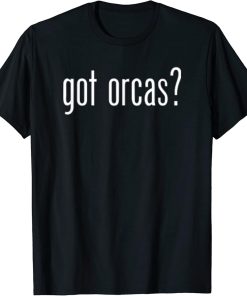 Funny Cute Got Orcas Classic Retro Fun Meme T-Shirt