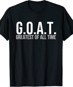 G.O.A.T Greatest Of All Time - For Men Women Youth Gift T-Shirt