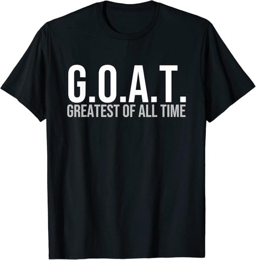 G.O.A.T Greatest Of All Time - For Men Women Youth Gift T-Shirt